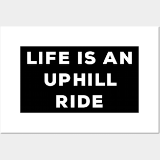 Life Is An Uphill Ride Posters and Art